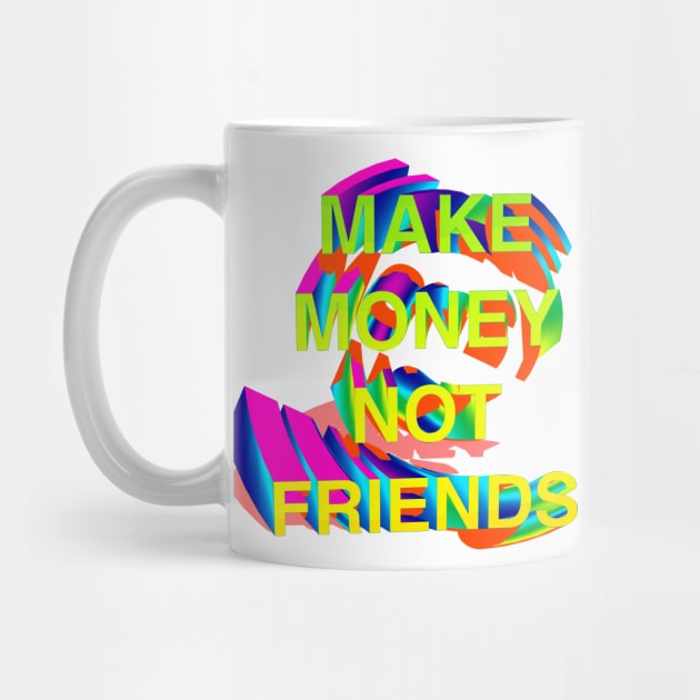 Make Money Not Friends 3D Gradient I by CharlieCreator